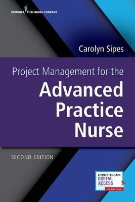 Project Management for the Advanced Practice Nurse - Carolyn Sipes