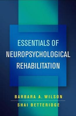 Essentials of Neuropsychological Rehabilitation - Barbara A Wilson