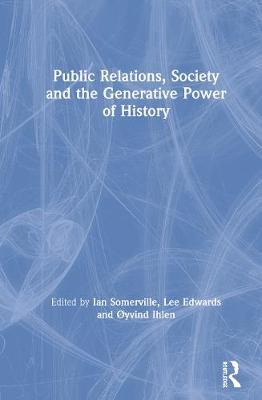 Public Relations, Society and the Generative Power of Histor - Ian Somerville