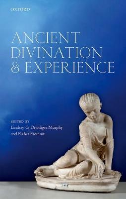 Ancient Divination and Experience - Lindsay G Driediger-Murphy