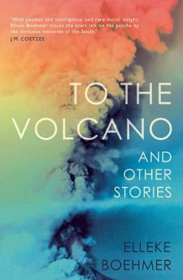To the Volcano, and other stories - Elleke Boehmer