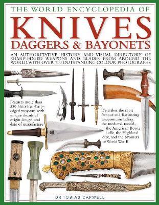 Knives, Daggers & Bayonets, the World Encyclopedia of - Tobias Capwell