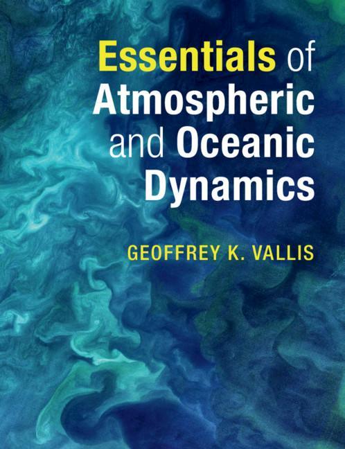 Essentials of Atmospheric and Oceanic Dynamics - Geoffrey K Vallis