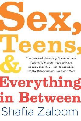 Sex, Teens, and Everything in Between - Shafia Zaloom