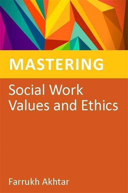 Mastering Social Work Values and Ethics - Farrukh Akhtar