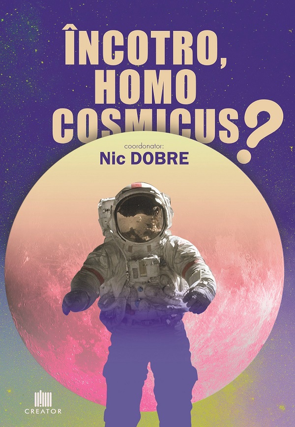 Incotro, homo cosmicus? - Nic Dobre