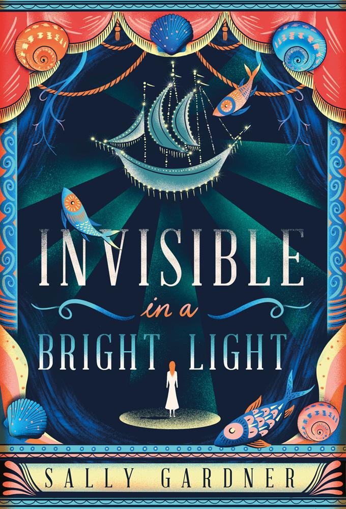 Invisible In A Bright Light - Sally Gardner