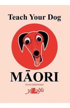 Poza produsului Teach Your Dog Maori - Anne Cakebread