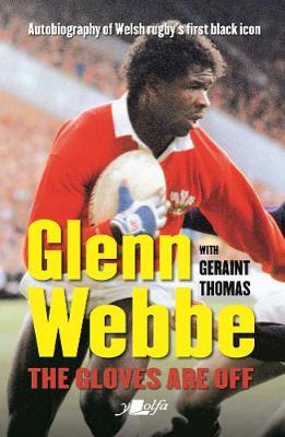 Glenn Webbe - The Gloves Are off - Autobiography of Welsh Ru - Glen Webbe