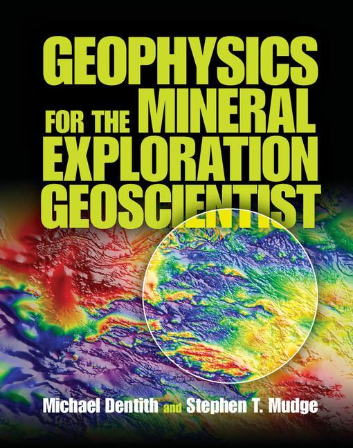 Geophysics for the Mineral Exploration Geoscientist - Michael Dentith & Stephen T Mudge