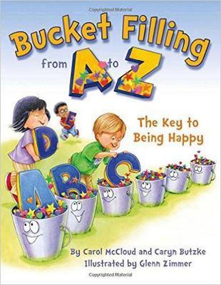 Bucket Filling From A To Z: The Key To Being Happy - Carol McCloud