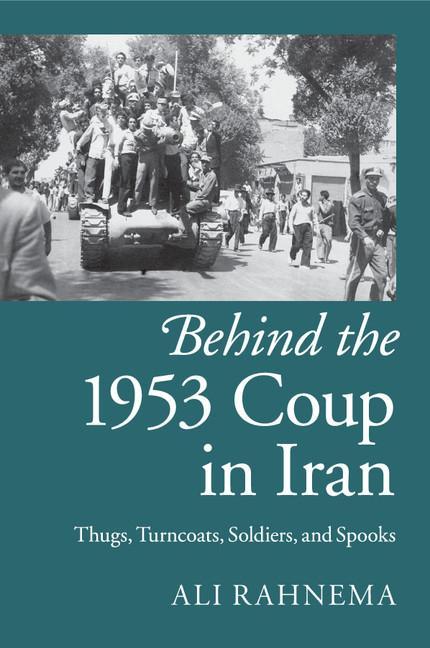 Behind the 1953 Coup in Iran - Ali Rahnema