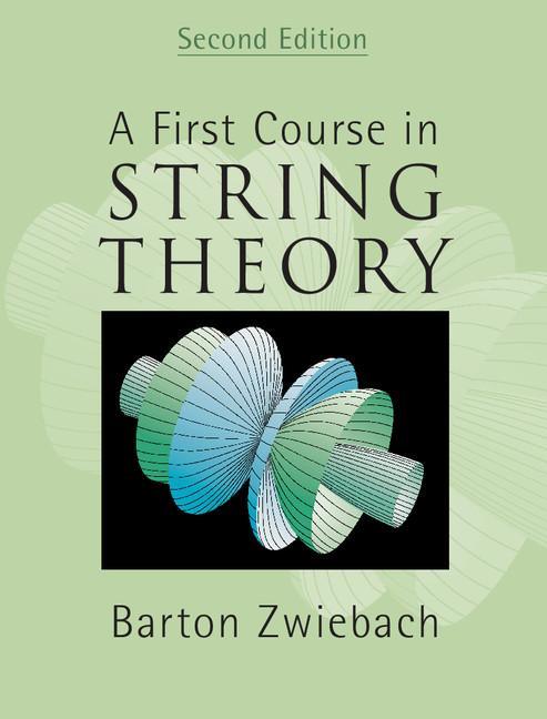 First Course in String Theory - Barton Zwiebach
