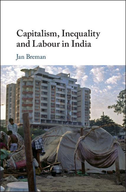 Capitalism, Inequality and Labour in India - Jan Breman