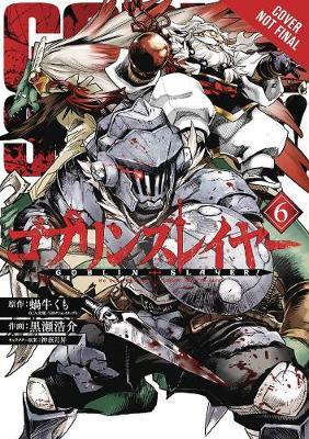 Goblin Slayer, Vol. 6 (manga) - Kumo Kagyu