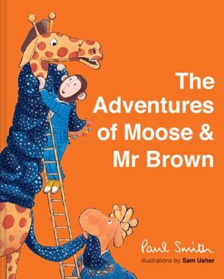 Adventures of Moose & Mr Brown - Paul Smith