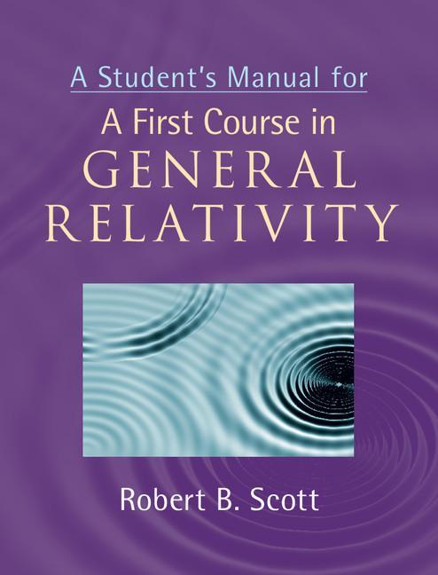 Student's Manual for A First Course in General Relativity - Robert B Scott
