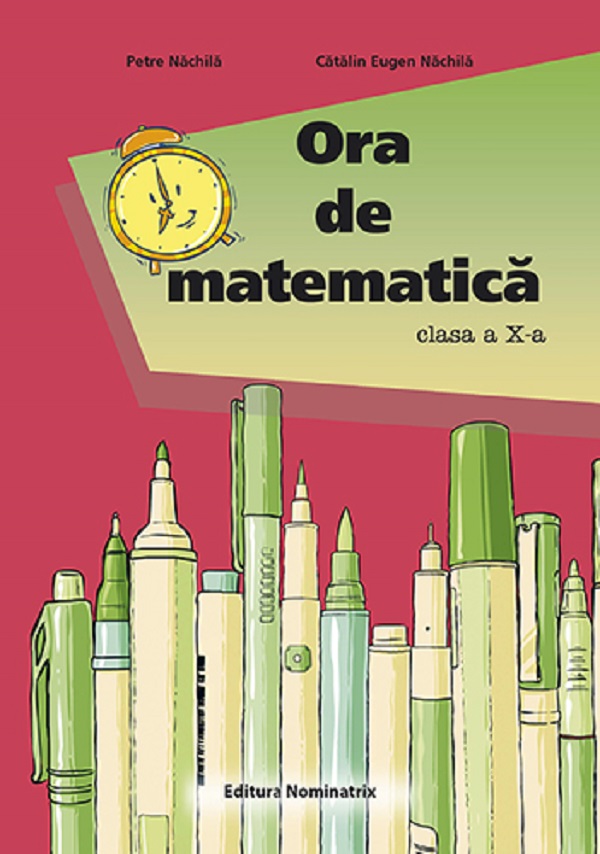 Ora de matematica - Clasa 10 - Petre Nachila, Catalin Eugen Nachila