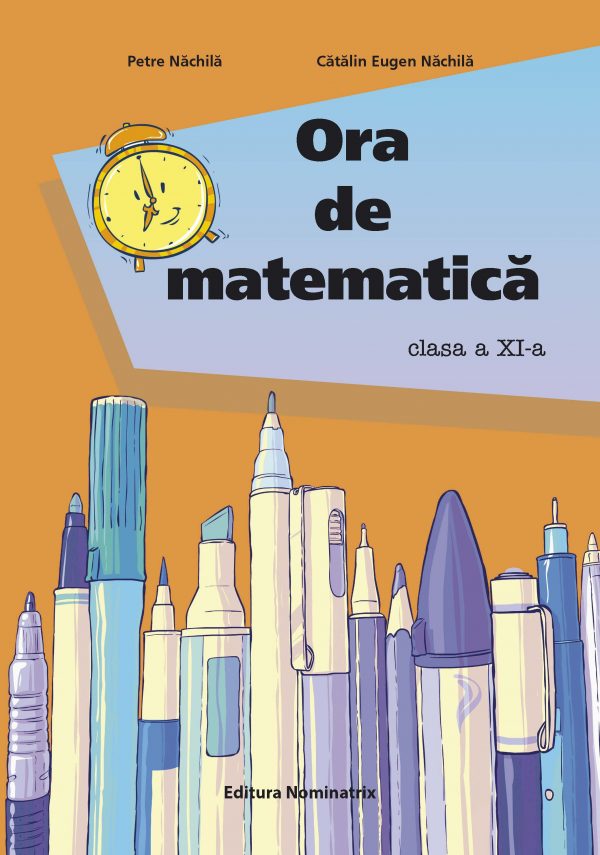 Ora de matematica - Clasa 11 - Petre Nachila, Catalin Eugen Nachila