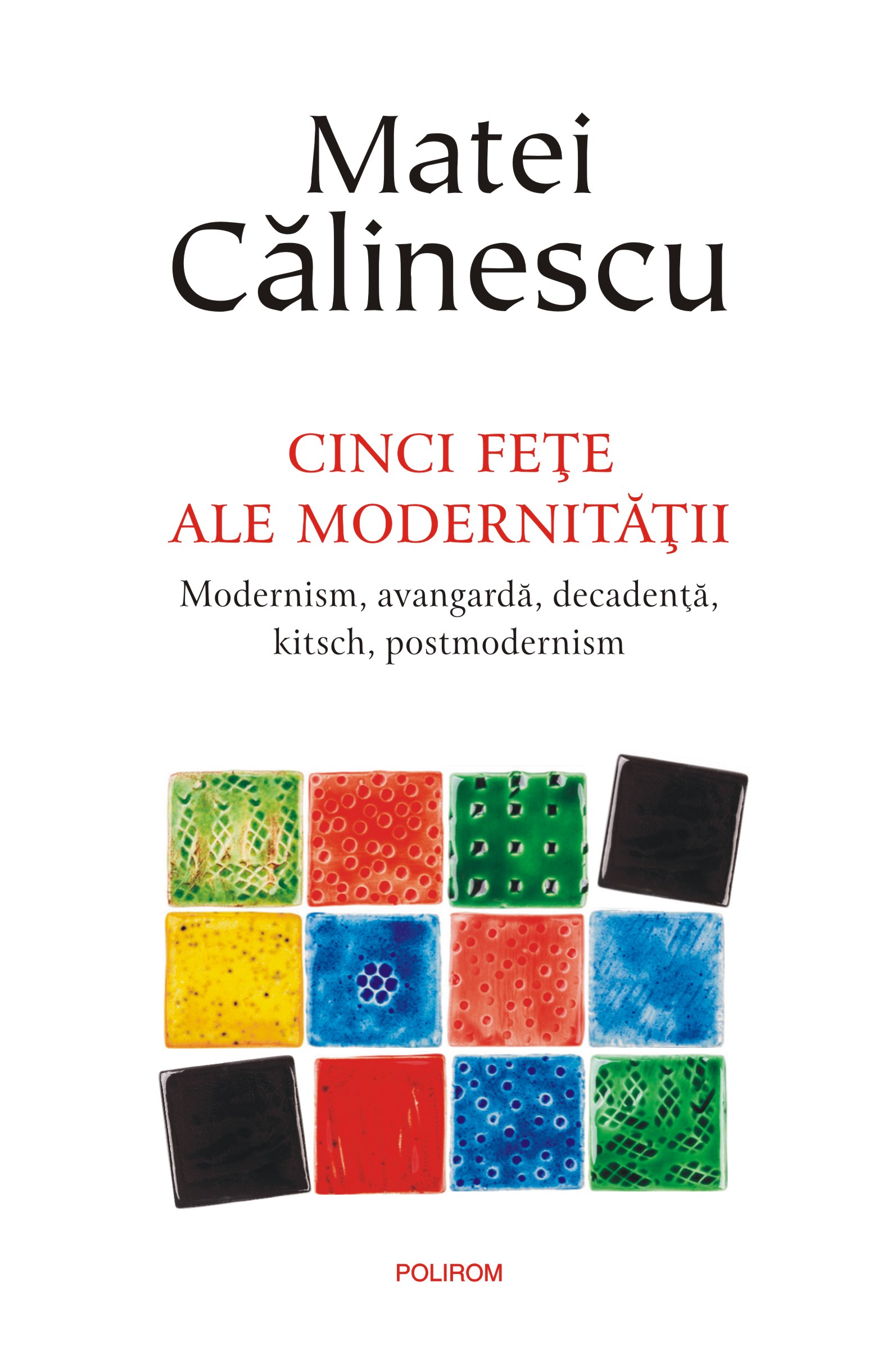 eBook Cinci fete ale modernitatii. Modernism, avangarda, decadenta, kitsch, postmodernism - Matei Calinescu