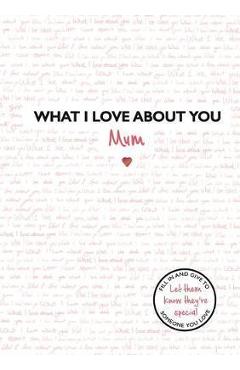 Coperta cărții 'What I Love About You: Mum -'