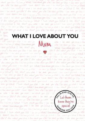 What I Love About You: Mum -  