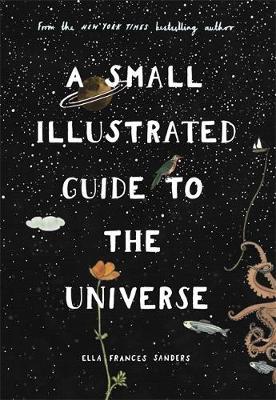 Small Illustrated Guide to the Universe - Ella Frances Sanders