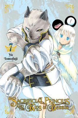 Sacrificial Princess & the King of Beasts, Vol. 7 - Yu Tomofuji