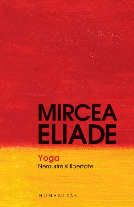 Yoga. Nemurire si libertate ed.2017 - Mircea Eliade