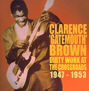 CD Clarence Gatemouth Brown - Dirty work at the crossroads 1947 - 1953