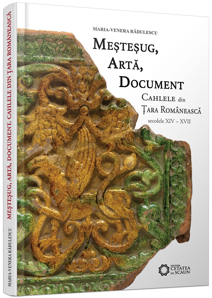 Mestesug, arta, document. Cahlele din Tara Romaneasca (secolele XIV -  XVII) - Maria-Venera Radulescu