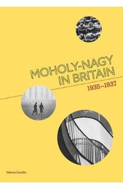 Coperta cărții Moholy-Nagy in Britain - Valeria Carullo