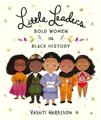 Little Leaders: Bold Women in Black History - Vashti Harrison