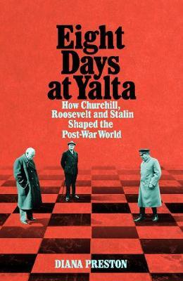 Eight Days at Yalta - Diana Preston
