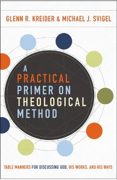 Practical Primer on Theological Method - Svogel Kreider