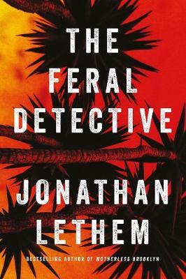 Feral Detective - Jonathan Lethem