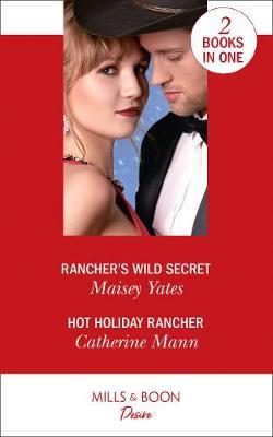 Rancher's Wild Secret / Hot Holiday Rancher - Maisey Yates