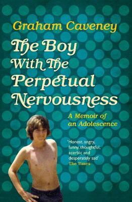 Boy with the Perpetual Nervousness - Graham Caveney