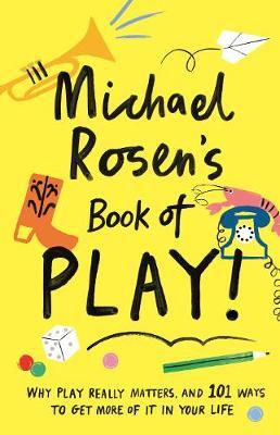 Michael Rosen's Book of Play - Michael Rosen