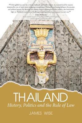Thailand:  History, Politics and the Rule of Law - James Wise