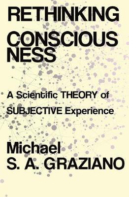 Rethinking Consciousness - Michael SA Graziano