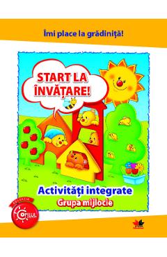 Coperta cărții 'Imi place la gradinita! Start la invatare! Activitati integrate pentru grupa mijlocie'