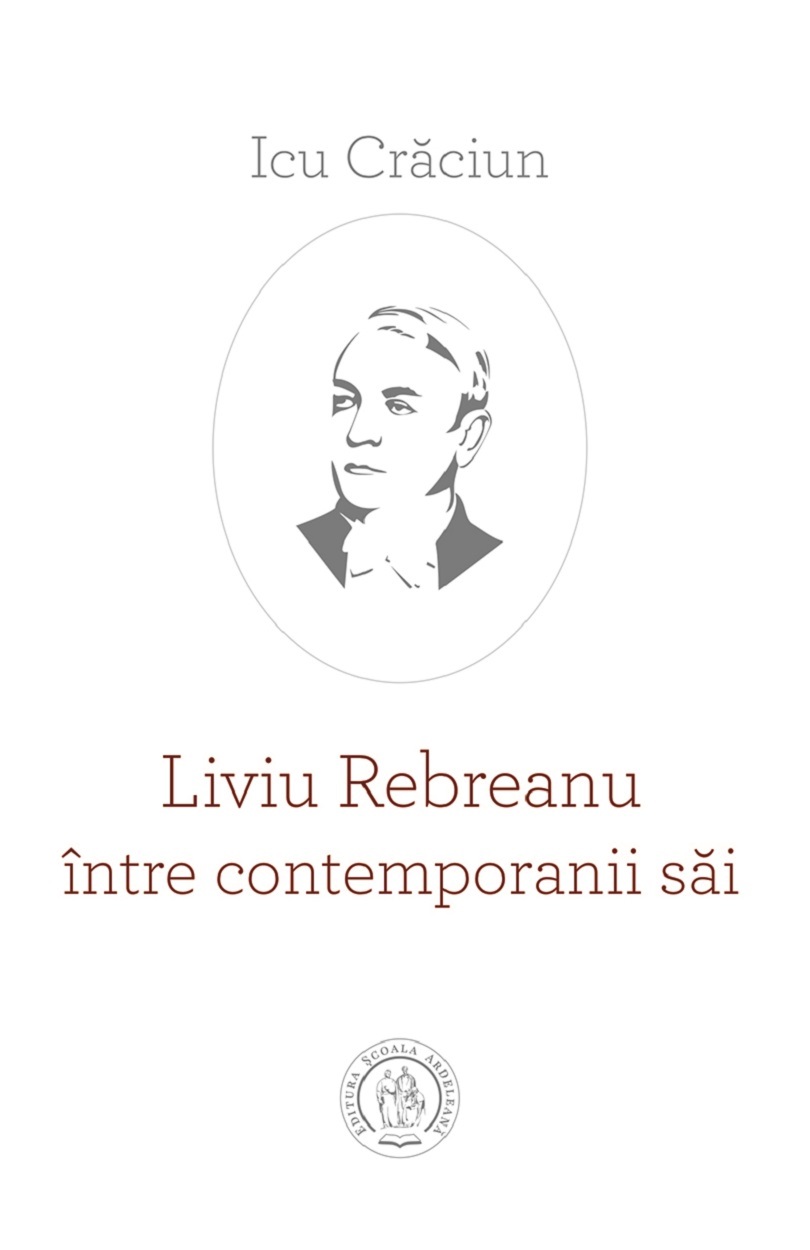 Liviu Rebreanu intre contemporanii sai - Icu Craciun