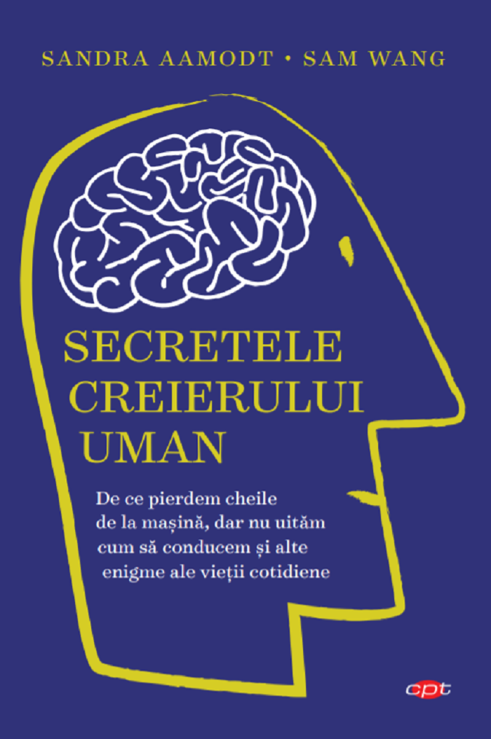 Secretele creierului uman - Sandra Aamodt, Sam Wang