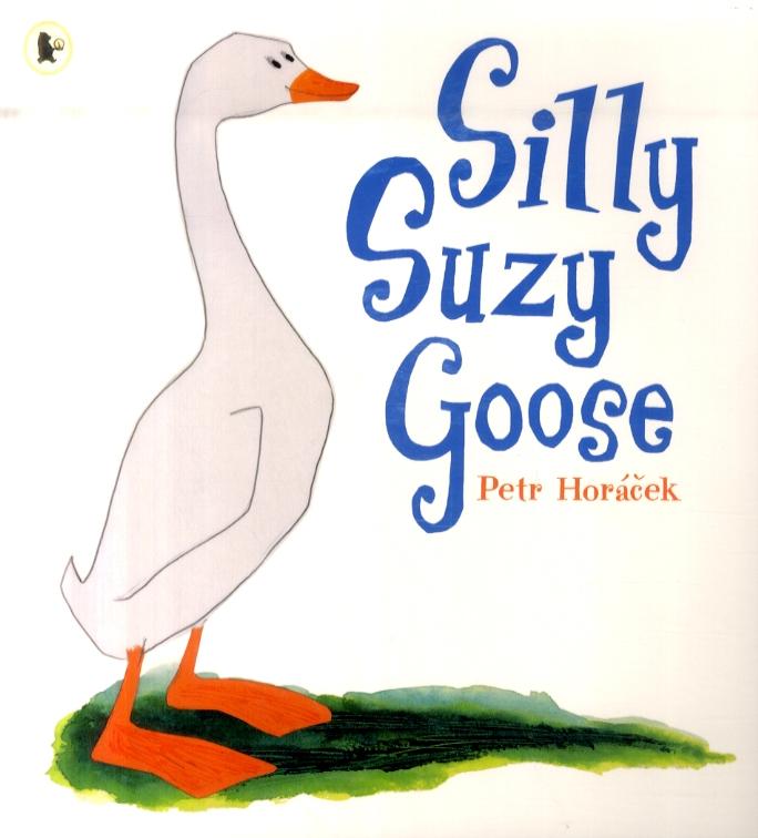 Silly Suzy Goose - Petr Horacek