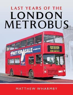 Last Years of the London Metrobus - Matthew Wharmby