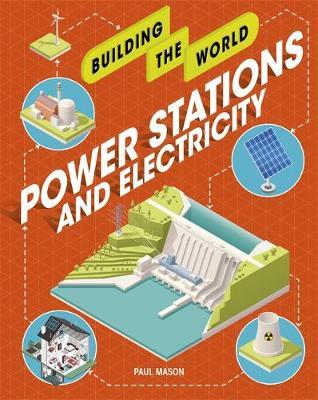 Building the World: Power Stations and Electricity - Paul Mason