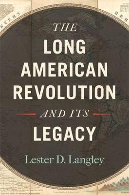 Long American Revolution and Its Legacy - Lester D Langley