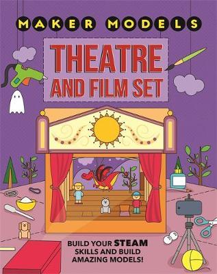 Maker Models: Theatre and Film Set - Anna Claybourne