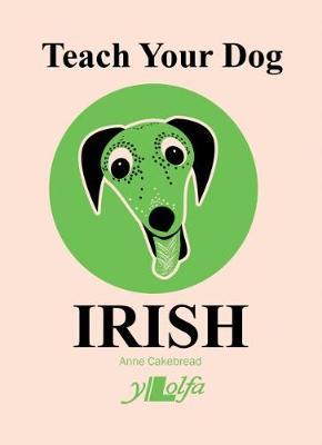 Teach Your Dog Irish - Anne Cakebread